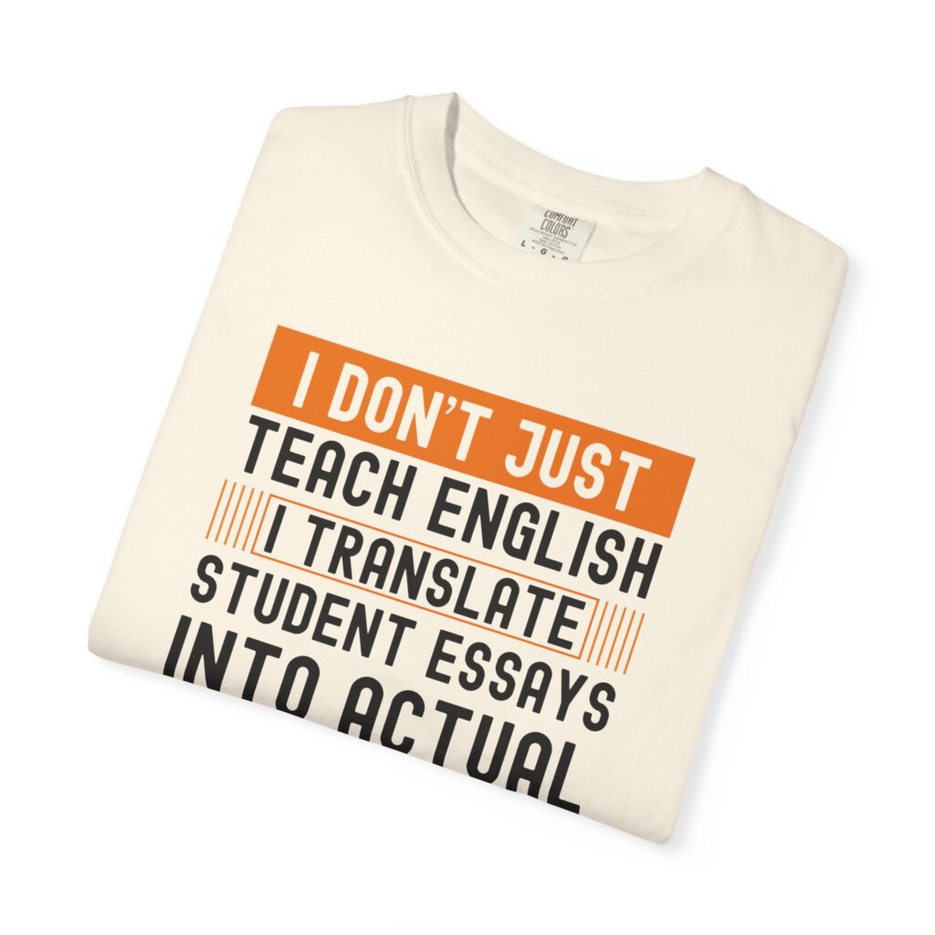English Teacher T-Shirt - I Don't Just Teach, I Translate Essays - Image 4