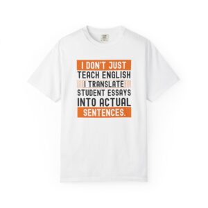 English Teacher T-Shirt - I Don't Just Teach, I Translate Essays