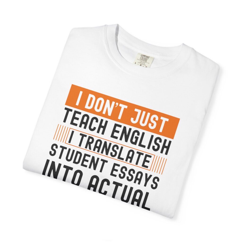 English Teacher T-Shirt - I Don't Just Teach, I Translate Essays - Image 2