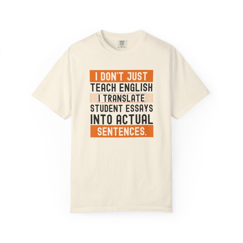 English Teacher T-Shirt - I Don't Just Teach, I Translate Essays - Image 3