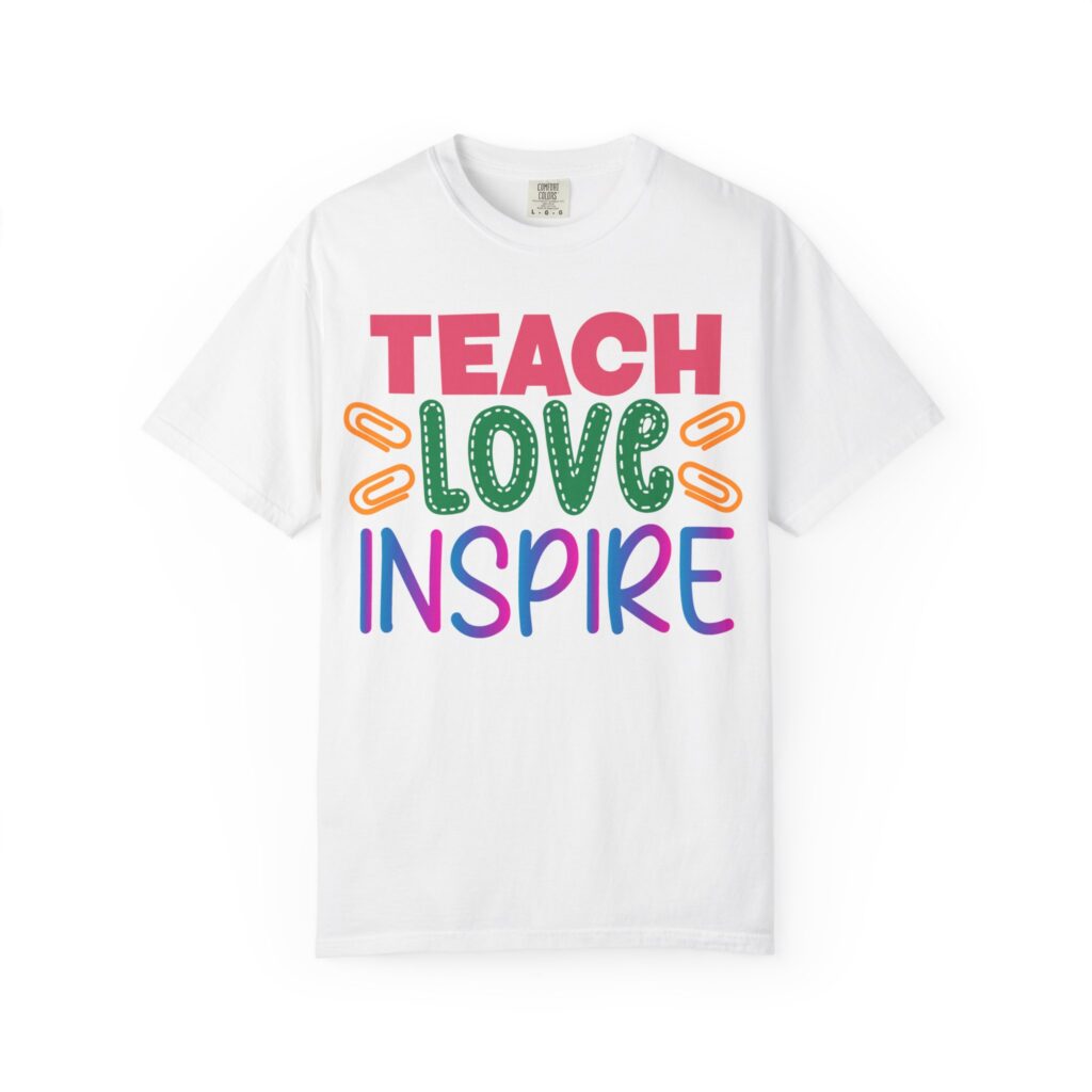 Inspirational Teach Love Inspire T-Shirt for Educators